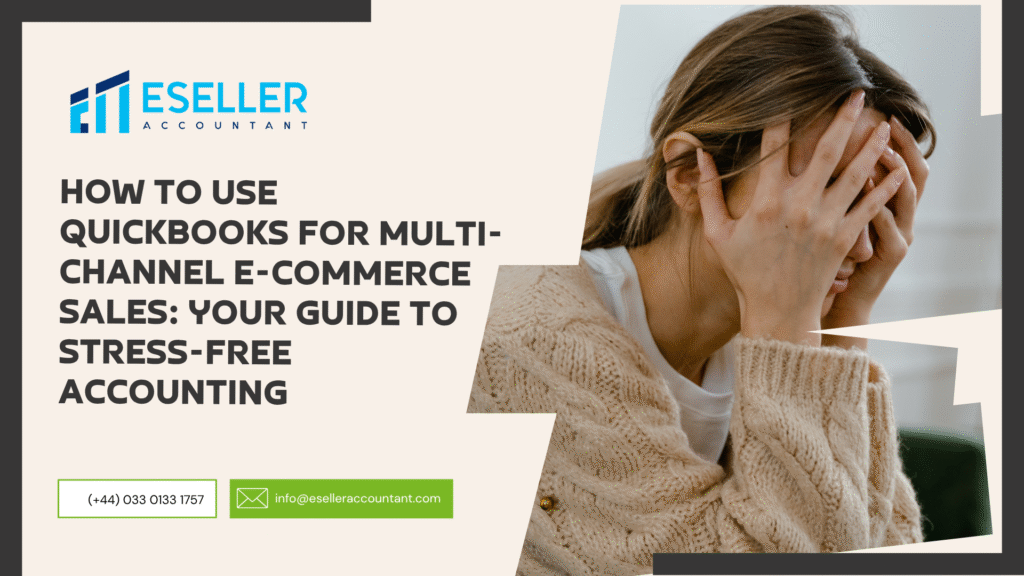 How to Use QuickBooks for Multi-Channel E-commerce Sales: Your Guide to Stress-Free Accounting