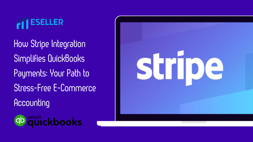 How Stripe Integration Simplifies QuickBooks Payments: Your Path to Stress-Free E-Commerce Accounting