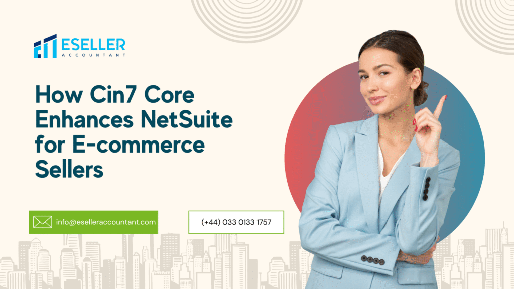 How Cin7 Core Enhances NetSuite for E-commerce Sellers